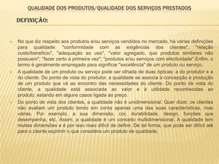 QUALIDADE DOS PRODUTOS/QUALIDADE DOS SERVIÇOS PRESTADOS

    Definição:


   No que diz respeito aos produtos e/ou serviç...