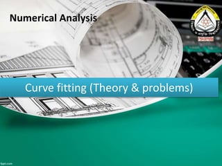 Curve fitting (Theory & problems)
Session: 2013-14 (Group no: 05)
CEE-149 Credit 02
Curve fitting (Theory & problems)
Numerical Analysis
 