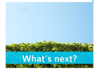 What‘s next?
 