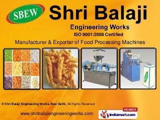 ISO 9001:2008 Certified
         Manufacturer & Exporter of Food Processing Machines




© Shri Balaji Engineering Works, New Delhi, All Rights Reserved


            www.shribalajiengineeringworks.com
 