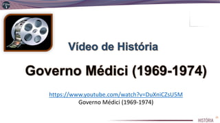https://www.youtube.com/watch?v=DuXniCZsU5M
Governo Médici (1969-1974)
25
 
