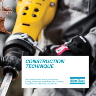 | 1
Construction
technique
We provide on-site energy, compaction,
paving, demolition, renovation, and recycling
solutions for sustainable productivity.
 