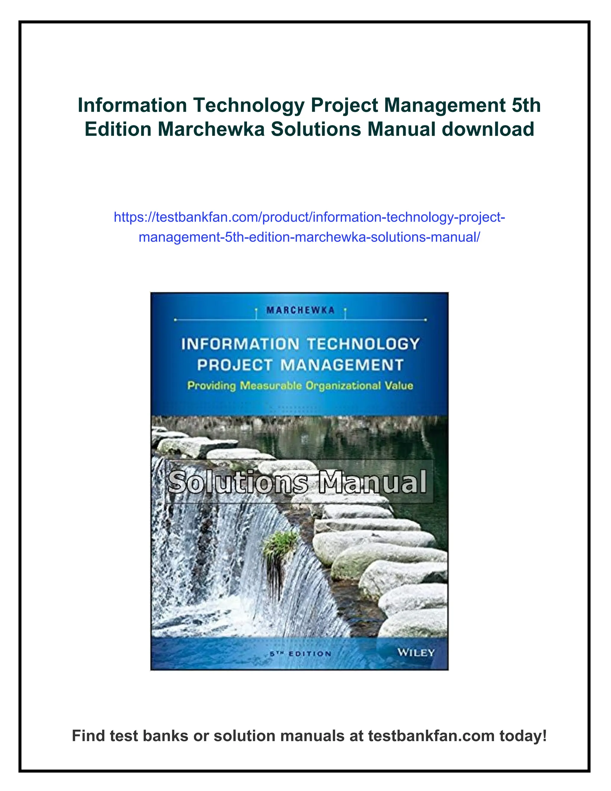 Information Technology Project Management 5th
Edition Marchewka Solutions Manual download
https://testbankfan.com/product/information-technology-project-
management-5th-edition-marchewka-solutions-manual/
Find test banks or solution manuals at testbankfan.com today!
 