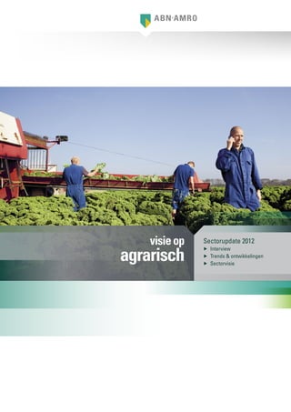 visie op   Sectorupdate 2012

agrarisch
               ▶▶ Interview
               ▶▶ Trends & ontwikkelingen
               ▶▶ Sectorvisie
 