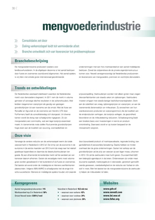 30




                                   mengvoederindustrie
     	   Consolidatie zet door
     	   Daling varkensstapel leidt tot verminderde afzet
     	   Branche ontwikkelt zich van leverancier tot probleemoplosser

 Branchebeschrijving
 De mengvoederindustrie produceert voeders voor                              ondernemingen met een fors marktaandeel en een aantal middelgrote
 landbouwhuisdieren. In de afgelopen decennia is het aantal bedrijven        bedrijven. Zowel de coöperatieve als de private eigendomsstructuur
 door fusies en overnames voortdurend afgenomen. Het aantal spelers          komen voor. Nevedi vertegenwoordigt de Nederlandse producenten
 is vrij klein met enkele grote internationaal georiënteerde                 en leveranciers van mengvoeders, premixen en vochtrijke diervoeders.




 Trends en ontwikkelingen
 De Nederlandse veestapel stabiliseert waardoor de Nederlandse               prijsvoorspelling. Veehouderijen worden niet alleen groter maar vragen
 markt voor diervoeders stagneert. In 2011 nam de markt in volume            diervoerfabrikanten ook steeds vaker om oplossingen. Veehouders
 gemeten af vanwege slechte resultaten in de varkenshouderij. Wel            moeten omgaan met steeds lastiger bedrijfsomstandigheden. Denk
 leidden toegenomen voerprijzen als gevolg van gestegen                      aan de volatiliteit van vraag, opbrengstprijzen en voerprijzen, en aan de
 grondstofprijzen tot een toename van de omzet. Met de fusie van             toenemende dierenwelzijn- en milieueisen. Zij verwachten van hun
 Rijnvallei en Agruniek en de overname van Hendrix UTD door                  voerleveranciers producten en voerprogramma’s die de kwaliteit van
 ForFarmers heeft de consolidatieslag zich doorgezet. Uit diverse            de eindproducten verhogen, de kostprijs verlagen, de gezondheid
 kanten wordt de drang naar schaalgrootte ingegeven. Zo zijn                 bevorderen en de milieubelasting reduceren. Schaalvergroting biedt
 mengvoeders een commodity, wat een lage kostprijs essentieel                een bredere basis voor investeringen in kennis en product-
 maakt. In toenemende mate stellen fluctuerende grondstofprijzen             ontwikkeling. Daarnaast wordt er op kosten bespaard en de
 hoge eisen aan de kwaliteit van sourcing, voorraadbeheer en                 inkoopkracht vergroot.



 Onze visie
 Vanwege de verdere reductie van de varkensstapel neemt de totale            door bijvoorbeeld product- of marktspecialisatie, regionale binding, toe-
 veevoermarkt in Nederland in 2012 af. De krimp van de economie in de        gankelijkheid of persoonlijke benadering. Daarbij hebben ze minder
 eurozone in de eerste maanden van 2012 komt de vraag naar het relatief      overhead dan de grote ondernemingen. Gezien het verloop van de
 goedkope kippenvlees en daarmee de vleeskuikenhouderijen ten                grondstofprijzen zal de prijs van veevoer op een lager niveau uitkomen
 goede. Bij een afnemende binnenlandse markt zal het aandeel van var-        in 2012. Dit zal de veehouders meer lucht geven. Duurzaamheid blijft
 kensvoer daarom afnemen. Gezien de verzadigde markt moet volume-            een belangrijk agendapunt in de keten. Onderwerpen zijn onder meer
 groei worden gerealiseerd in het buitenland of via fusies en overnames.     duurzame sojateelt, medicijngebruik in diervoeder, genetisch gemodifi-
 Dat laatste zal vooral onder de middelgrote en kleinere voerfabrikanten     ceerde gewassen, voedselveiligheid en de reductie van fosfaat en stik-
 plaatsvinden. Volgens ABN AMRO is schaalgrootte niet de enige kriti-        stof in mest. Met het laatste kan de mengvoederindustrie de veehoude-
 sche succesfactor. Kleinere en middelgrote spelers houden zich staande      rij helpen de milieudoelen te halen.




 Kerngegevens                                                                                             Websites
 Aantal mengvoederproducenten: 115                  Voerafzet in Nederland: 18,3 mln ton                  www.pdv.nl
 Marktaandeel top-3 in Nederland: 56%               ▶▶ - waarvan voor varkens: 42%                        www.nevedi.com
 Omzet Nevedi leden: EUR 4,7 mrd                    ▶▶ - waarvan voor rundvee: 24%                        www.lei.wur.nl
                                                    ▶▶ - waarvan voor pluimvee: 26%                       www.fefac.org
 