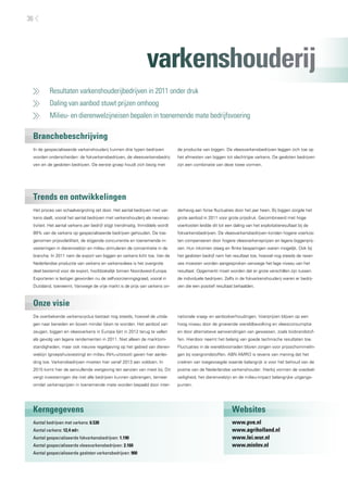 36




                                                               varkenshouderij
     	    Resultaten varkenshouderijbedrijven in 2011 onder druk
     	    Daling van aanbod stuwt prijzen omhoog
     	    Milieu- en dierenwelzijneisen bepalen in toenemende mate bedrijfsvoering

 Branchebeschrijving
 In de gespecialiseerde varkenshouderij kunnen drie typen bedrijven            de productie van biggen. De vleesvarkensbedrijven leggen zich toe op
 worden onderscheiden: de fokvarkensbedrijven, de vleesvarkensbedrij-          het afmesten van biggen tot slachtrijpe varkens. De gesloten bedrijven
 ven en de gesloten bedrijven. De eerste groep houdt zich bezig met            zijn een combinatie van deze twee vormen.




 Trends en ontwikkelingen
 Het proces van schaalvergroting zet door. Het aantal bedrijven met var-       derhevig aan forse fluctuaties door het jaar heen. Bij biggen zorgde het
 kens daalt, vooral het aantal bedrijven met varkenshouderij als nevenac-      grote aanbod in 2011 voor grote prijsdruk. Gecombineerd met hoge
 tiviteit. Het aantal varkens per bedrijf stijgt trendmatig. Inmiddels wordt   voerkosten leidde dit tot een daling van het exploitatieresultaat bij de
 89% van de varkens op gespecialiseerde bedrijven gehouden. De toe-            fokvarkensbedrijven. De vleesvarkensbedrijven konden hogere voerkos-
 genomen prijsvolatiliteit, de stijgende concurrentie en toenemende in-        ten compenseren door hogere vleesvarkensprijzen en lagere biggenprij-
 vesteringen in dierenwelzijn en milieu stimuleren de concentratie in de       zen. Hun inkomen steeg en flinke besparingen waren mogelijk. Ook bij
 branche. In 2011 nam de export van biggen en varkens licht toe. Van de        het gesloten bedrijf nam het resultaat toe, hoewel nog steeds de reser-
 Nederlandse productie van varkens en varkensvlees is het overgrote            ves moesten worden aangesproken vanwege het lage niveau van het
 deel bestemd voor de export, hoofdzakelijk binnen Noordwest-Europa.           resultaat. Opgemerkt moet worden dat er grote verschillen zijn tussen
 Exporteren is lastiger geworden nu de zelfvoorzieningsgraad, vooral in        de individuele bedrijven. Zelfs in de fokvarkenshouderij waren er bedrij-
 Duitsland, toeneemt. Vanwege de vrije markt is de prijs van varkens on-       ven die een positief resultaat behaalden.



 Onze visie
 De overbekende varkenscyclus bestaat nog steeds, hoewel de uitsla-            nationale vraag- en aanbodverhoudingen. Voerprijzen blijven op een
 gen naar beneden en boven minder lijken te worden. Het aanbod van             hoog niveau door de groeiende wereldbevolking en vleesconsumptie
 zeugen, biggen en vleesvarkens in Europa lijkt in 2012 terug te vallen        en door alternatieve aanwendingen van gewassen, zoals biobrandstof-
 als gevolg van lagere rendementen in 2011. Niet alleen de marktom-            fen. Hierdoor neemt het belang van goede technische resultaten toe.
 standigheden, maar ook nieuwe regelgeving op het gebied van dieren-           Fluctuaties in de wereldvoorraden blijven zorgen voor prijsschommelin-
 welzijn (groepshuisvesting) en milieu (NH3-uitstoot) gaven hier aanlei-       gen bij voergrondstoffen. ABN AMRO is tevens van mening dat het
 ding toe. Varkensbedrijven moeten hier vanaf 2013 aan voldoen. In             creëren van toegevoegde waarde belangrijk is voor het behoud van de
 2015 komt hier de aanvullende wetgeving ten aanzien van mest bij. Dit         positie van de Nederlandse varkenshouder. Hierbij vormen de voedsel-
 vergt investeringen die niet alle bedrijven kunnen opbrengen, temeer          veiligheid, het dierenwelzijn en de milieu-impact belangrijke uitgangs-
 omdat varkensprijzen in toenemende mate worden bepaald door inter-            punten.




 Kerngegevens                                                                                                Websites
 Aantal bedrijven met varkens: 6.530                                                                         www.pve.nl
 Aantal varkens: 12,4 mln                                                                                    www.agriholland.nl
 Aantal gespecialiseerde fokvarkensbedrijven: 1.190                                                          www.lei.wur.nl
 Aantal gespecialiseerde vleesvarkensbedrijven: 2.160                                                        www.minlnv.nl
 Aantal gespecialiseerde gesloten varkensbedrijven: 900
 