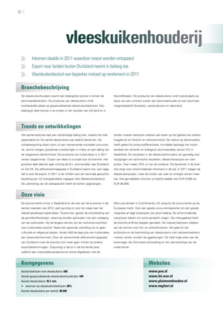 38




                                       vleeskuikenhouderij
     	    Inkomen daalde in 2011 waardoor moest worden ontspaard
     	    Export naar landen buiten Duitsland neemt in belang toe
     	    Vleeskuikenbesluit van beperkte invloed op rendement in 2011

 Branchebeschrijving
 De vleeskuikenhouderij neemt een belangrijke positie in binnen de             Noord-Brabant. De productie van vleeskuikens vindt vooral plaats op
 pluimveevleeskolom. De productie van vleeskuikens vindt                       basis van een contract tussen een pluimveehouder en een pluimvee-
 hoofdzakelijk plaats op gespecialiseerde vleeskuikenbedrijven. Een            integratiebedrijf (broederij, voerproducent en slachterij).
 belangrijk deel hiervan is te vinden in het noorden van het land en in




 Trends en ontwikkelingen
 Het aantal bedrijven laat een trendmatige daling zien, waarbij het stal-      Verder moeten bedrijven voldoen aan eisen op het gebied van antibio-
 oppervlakte en het aantal vleeskuikens per bedrijf toenemen. De               ticagebruik en fijnstof- en stikstofuitstoot. De nadruk op dierenwelzijn
 schaalvergroting vloeit voort uit een toenemende mondiale concurren-          heeft geleid tot productdifferentiatie. Inmiddels bedraagt het markt-
 tie, dunne marges, groeiende investeringen in milieu en een daling van        aandeel van scharrel- en biologisch pluimveevlees samen 5% in
 de toegestane dierdichtheid. De productie van kuikenvlees is in 2011          Nederland. De resultaten in de vleeskuikenhouderij zijn gevoelig voor
 verder toegenomen. Export van vlees is cruciaal voor de branche. Het          wijzigingen van technische resultaten, vleeskuikenprijzen en voer-
 grootste deel daarvan gaat richting de EU, voornamelijk naar Duitsland        prijzen. Voer maakt 70% uit van de kostprijs. De dynamiek in de bran-
 en het VK. De zelfvoorzieningsgraad in Duitsland neemt toe, wat nega-         che zorgt voor schommelende inkomens in de tijd. In 2011 stegen de
 tief is voor de export. In 2011 is de richtlijn voor de maximale gewichts-    vleeskuikenprijzen, maar de kosten van voer en energie namen meer
 bezetting per m2 hokoppervlakte ingegaan (het Vleeskuikenbesluit).            toe. Het gemiddelde inkomen uit bedrijf daalde met EUR 3.000 tot
 De uitbreiding van de stalcapaciteit heeft dit echter opgevangen.             EUR 36.000.



 Onze visie
 De economische krimp in Nederland en de rest van de eurozone in de            Mercusor-landen in Zuid-Amerika. Dit vergroot de concurrentie op de
 eerste maanden van 2012, pakt gunstig uit voor de vraag naar het              Europese markt. Voor een goede concurrentiepositie zijn een goede
 relatief goedkope kippenvlees. Tevens kan, gezien de ontwikkeling van         integratie en lage kostprijzen van groot belang. De schommelende
 de grondstoffenprijzen, rekening worden gehouden met een verlaging            voerprijzen blijven om extra aandacht vragen. Op milieugebied heeft
 van de voerkosten. Op de langere termijn zijn de marktvooruitzichten          de branche al flinke stappen gemaakt. De meeste bedrijven voldoen
 voor kuikenvlees positief. Naast een gezonde uitstraling zijn er geen         aan de normen voor fijn- en stikstofuitstoot. Het gebruik van
 culturele en religieuze taboes. Verder blijft de lage prijs van kuikenvlees   antibiotica en de besmetting van vleeskuikens met ziekteverwekkers
 een essentieel kenmerk. Door de toenemende zelfvoorzieningsgraad              moeten verder worden teruggedrongen. Dit stelt hoge eisen aan de
 van Duitsland moet de branche zich meer gaan richten op andere                ketenregie, de informatie-uitwisseling en het vakmanschap van de
 exportbestemmingen. Ongunstig is dat er in de komende jaren                   ondernemer.
 wellicht een vrijhandelsovereenkomst wordt afgesloten met de



 Kerngegevens                                                                                               Websites
 Aantal bedrijven met vleeskuikens: 600                                                                     www.pve.nl
 Aantal gespecialiseerde vleeskuikenhouderijen: 440                                                         www.lei.wur.nl
 Aantal vleeskuikens: 45,1 mln                                                                              www.pluimveehouden.nl
 ▶▶ waarvan op vleeskuikenbedrijven: 88%                                                                    www.nepluvi.nl
 Aantal vleeskuikens per bedrijf: 88.000
 