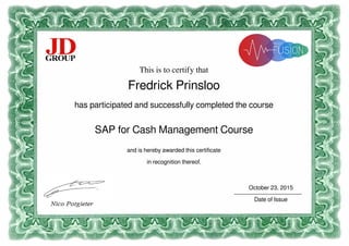 This is to certify that
Fredrick Prinsloo
has participated and successfully completed the course
SAP for Cash Management Course
and is hereby awarded this certificate
in recognition thereof.
October 23, 2015
_____________________
Date of Issue
Powered by TCPDF (www.tcpdf.org)
 