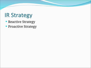 IR Strategy
 Reactive Strategy
 Proactive Strategy
 