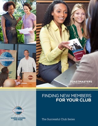 FINDING NEW MEMBERS
                      FOR YOUR CLUB


WHERE LEADERS
  ARE MADE      The Successful Club Series
 