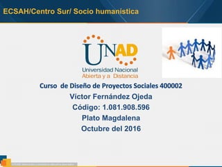 ECSAH/Centro Sur/ Socio humanística
Víctor Fernández Ojeda
Código: 1.081.908.596
Plato Magdalena
Octubre del 2016
 