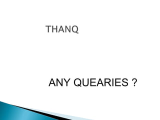 ANY QUEARIES ?
 