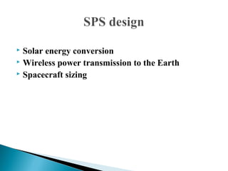  Solar energy conversion
 Wireless power transmission to the Earth
 Spacecraft sizing
 