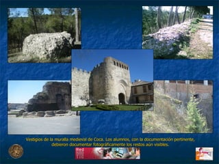 Vestigios de la muralla medieval de Coca. Los alumnos, con la documentación pertinente, debieron documentar fotográficamente los restos aún visibles. 