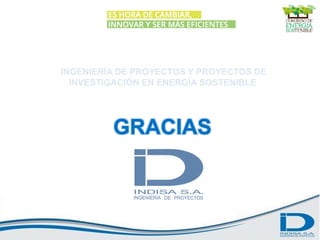 INGENIERÍA DE PROYECTOS Y PROYECTOS DE
INVESTIGACIÓN EN ENERGÍA SOSTENIBLE
GRACIAS
 
