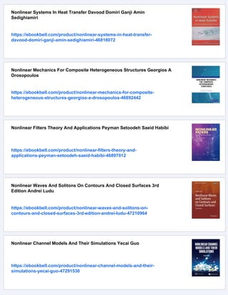 Nonlinear Systems In Heat Transfer Davood Domiri Ganji Amin
Sedighiamiri
https://ebookbell.com/product/nonlinear-systems-in-heat-transfer-
davood-domiri-ganji-amin-sedighiamiri-46818072
Nonlinear Mechanics For Composite Heterogeneous Structures Georgios A
Drosopoulos
https://ebookbell.com/product/nonlinear-mechanics-for-composite-
heterogeneous-structures-georgios-a-drosopoulos-46892442
Nonlinear Filters Theory And Applications Peyman Setoodeh Saeid Habibi
https://ebookbell.com/product/nonlinear-filters-theory-and-
applications-peyman-setoodeh-saeid-habibi-46897012
Nonlinear Waves And Solitons On Contours And Closed Surfaces 3rd
Edition Andrei Ludu
https://ebookbell.com/product/nonlinear-waves-and-solitons-on-
contours-and-closed-surfaces-3rd-edition-andrei-ludu-47210964
Nonlinear Channel Models And Their Simulations Yecai Guo
https://ebookbell.com/product/nonlinear-channel-models-and-their-
simulations-yecai-guo-47291530
 
