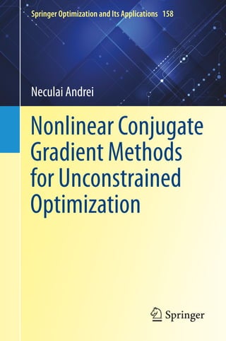 Springer Optimization and Its Applications 158
Nonlinear Conjugate
Gradient Methods
for Unconstrained
Optimization
Neculai Andrei
 