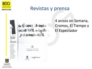 Revistas y prensa

          4 avisos en Semana, 
          Cromos, El Tiempo y 
          El Espectador
 