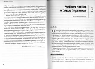 (>l( >< ]1.1 I l o r . p i t . t l . i l
colegas dos m a i s diferentes cantos q u e , ao passarem p o r São Paulo, são recepcionados poi
M a t h i l d e , t e n d o então e m sua residência o local de referência c proteção. E não pense qui
se t r a t a apenas de notórios de o u t r a s localidades, m a s de q u a l q u e r colega, académico q m
seja, e q u e simplesmente necessite de u m a acomodação p o r esses cantos. É c o m o já u m i
de u m colega de M a c e i ó q u e lá estava hospedado: " A l é m de t u d o , a i n d a t e n h o o privilegie >
de c o n v i v e r c o m o d i a a d i a de M a t h i l d e N e d e r " .
M a t h i l d e , e m sua generosidade, g u a r d a hábitos de e x t r e m a valorização d o convívio
f a m i l i a r . E frequente ouvir-se dela sobre a necessidade de i r até o i n t e r i o r p a r a c u i d a r de
parentes. E l a t a m b é m é m u i t o religiosa, e u m de nossos passeios frequentes é levá-la para
assistir à missa d o c a n t o g r e g o r i a n o n o M o s t e i r o de São B e n t o , n o c e n t r o histórico de São
Paulo. E de q u a l q u e r m a n e i r a ela é sempre g r a t a a q u a l q u e r gesto q u e façamos e m seu
benefício. T u d o é m u i t o c o n s i d e r a d o e não há ação e m q u e não se d e r r a m e e m agradeci-
m e n t o s q u a n d o se sente a c a r i n h a d a pelos nossos gestos.
S e m m e d o de e r r o é possível a f i r m a r q u e o g r a n d e e, p o r assim dizer, o seu p r i n c i p a l
defeito é a sua escassez de publicações. Pela m a g n i t u d e de sua vivência é u m a p e r d a i r r e -
parável u m número tão r e d u z i d o de t r a b a l h o s académicos. E m b o r a esteja c o n s t a n t e m e n t e
o r i e n t a n d o as m a i s diferentes dissertações e teses académicas, c e r t a m e n t e teríamos u m a
g r a n d e contribuição se ela dedicasse u m t e m p o de suas atividades p a r a a publicação de
sua vasta experiência profissional. M a s os e n s i n a m e n t o s q u e ela nos lega a c a d a e n c o n t r o
nos t o r n a m responsáveis p e l a sua difusão. E também não p o d e m o s p e r d e r de v i s t a q u e dois
dos m a i o r e s pensadores d a h u m a n i d a d e - C r i s t o e Sócrates - n a d a p u b l i c a r a m , c h e g a n d o
suas ideias e e n s i n a m e n t o s até os dias de hoje graças àqueles d e n t r e os seus discípulos que
r e c o l h e r a m u m vasto m a t e r i a l de seus ensinamentos e os p u b l i c a r a m . E assim, o saber p o d e
se t r a n s f o r m a r e m u m a das m a i s belas manifestações d o amor...
S e r r a d a C a n t a r e i r a , e m u m a manhã de i n v e r n o .
2 0
Atendimento Psicológico
no Centro de Terapia Intensiva
Ricardo Werner Sebastiani
3
Introdução
O
C T I t r a z c o m o sério estereótipo v i n c u l a d o à sua ideia a i m a g e m de sofrimento e t(
i m i n e n t e . N a verdade, p o r ser u m a u n i d a d e n o hospital que se dedica a o a t c n d i m e n t i i
i le casos e m que o c u i d a d o intensivo e a gravidade dos p r o b l e m a s exigem sei < is constante!
e especializados, esse t i p o de i m a g e m acaba t e n d o u m b o m c u n h o de realidade.
As características intrínsecas ao C T I , c o m o a r o t i n a dc t r a b a l h o m a i s acelerada, 11 c l i m a
constante de apreensão, as situações de m o r t e i m i n e n t e , a c a b a m p o r exacerbar 0 estado
de "estresse" e tensão q u e t a n t o o paciente q u a n t o a e q u i p e v i v e m nas 24 horas d o d i a
Esses aspectos, somados à dimensão i n d i v i d u a l d o s o f r i m e n t o d a pessoa nela intei n.id.i,
lais c o m o a d o r , o m e d o , a ansiedade, o i s o l a m e n t o d o m u n d o , t r a z e m , sem dúvida, várioi
e lõrtes fatores psicológicos q u e i n t e r a t u a m de m a n e i r a m u i t a s vezes grave p o r sobre 0
manifestação orgânica d a e n f e r m i d a d e q u e a pessoa possui.
P a r a t a n t o , discorrer-se-á s o b r e os aspectos m a i s i m p o r t a n t e s desse m o m e n t o da
história d o indivíduo, c o m e ç a n d o p o r d e s m i s t i f i c a r o q u e se a c r e d i t a ser u m ( l e n t r o de
T e r a p i a I n t e n s i v a .
Desmistificando o CTI
O C T I é m a i s u m dos frutos d o extraordinário avanço q u e as ciências médicas c sua te< n< i
l o g i a a t i n g i r a m n o século X X . O b j e t i v a d o p a r a u m t r a t a m e n t o i n t e n s i v o d o e n f e r m o , vei( >
se e v i d e n c i a n d o c o m o u m a u n i d a d e indispensável p a r a o t r a t a m e n t o de doentes graves.
 