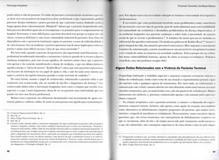 P s i c o l o g i a H o s p i t a l a r
p o d e r salvar a v i d a d o paciente. ( ) c u i d a r d o paciente c o n s t a n t e m e n t e o u m e s m o a presi ti
ça deste será u m prenúncio d a impotência desse p r o f i s s i o n a l , o (|tic, s e g u r a m e n t e , poderá
p r o v o c a r desejos nebulosos e p o u c o precisos de que o paciente m o r r a , l i n d a n d o assim .1
l o n g a a g o n i a desse r e l a c i o n a m e n t o . M a u k s c h 1 ' " a f i r m a que o paciente h o s p i t a l i z a d o i a m
b é m p r o c u r a d e s c o b r i r quais são as recompensas e as punições p a r a o c o m p o r t a m e n t o til I
h o s p i t a l . E n t r e t a n t o , é m a i s difícil p a r a o paciente d e s c o b r i r isso p o r q u e as regras nà< > s.n .
claras, v a r i a m as definições e não existe c o m u n i d a d e i n f o r m a l de pacientes. Esse c l i m a d e
dependência ante o pessoal d a instituição esgota n o paciente o senso de i n d i v i d u a l i d a d e .
de v a l o r h u m a n o . E m t a l a m b i e n t e é possível apresentar u m de meus órgãos p a r a conserta
porém é m u i t o m a i s difícil e n c a r a r o fato de que estou m o r r e n d o . 2 '
Por o u t r o l a d o , q u a n d o o paciente deseja m o r r e r , não s u p o r t a n d o m a i s fisicamente, e s s e
profissional i n c o n f o r m a d o intensifica o t r a t a m e n t o e irrita-se q u a n d o ele se recusa a a l g u m a
mudança terapêutica, pois essa recusa significa, de m a n e i r a m u i t o c l a r a , q u e o paciente
está apenas e tão somente m a n i f e s t a n d o o desejo de rendição, o que e m última instância
significa desejar o "alívio de m o r r e r " . K u b l e r - R o s s 2 4 coloca que esses pacientes represem a 111
u m fracasso d a instituição n o seu p a p e l de apoio à v i d a , e não há n a d a nesse sistema que
supra a carência d o espírito h u m a n o q u a n d o o c o r p o necessita de c u i d a d o s . 2 : '
D e o u t r a f o r m a , assume o p a p e l de esclarecedor, i n f o r m a n d o o paciente sobre o que
r e a l m e n t e está a c o n t e c e n d o , não n o s e n t i d o de d a r - l h e o diagnóstico d a doença,2 1 ' m a s
esclarecendo dados sobre a internação h o s p i t a l a r , b e m c o m o o e s t i g m a que e n v o l v e esses
aspectos, e o q u e é m a i s i m p o r t a n t e , d e i x a de ver n o p a c i e n t e u m a e n f e r m i d a d e que eslá
p o n d o e m risco sua eficácia p r o f i s s i o n a l .
M u i t a s vezes o paciente e m s o f r i m e n t o desalentador está necessitando de a p o i o exis-
t e n c i a l , p a l a v r a , c o n f o r t o , e n f i m , de sentir-se u m a pessoa c o m significação e x i s t e n c i a l pró-
2 2 - 0 Contexto Organizacional do Morrer. Op. cit.
IZ-Ibid. Op.cit.
2 4 - Morte, Estágio Final da Evolução. Op. cit.
2 5 -Ibid. Op.cit.
2(i - C r e m o s e r r a d a a a t i t u d e m é d i c a , c o m u m e n t e e m p r e g a d a , d e n e g a r a i n f o r m a ç ã o a o p a c i e n t e s o b r e seu próprii i
s i n t o m a e e l e g e n d o a f a m í l i a c o m o t e n d o c o n d i ç õ e s e m o c i o n a i s p a r a r e c e b e r essa i n f o r m a ç ã o . T a l p r á t i c a ,
c o m u m n o m e i o m é d i c o , r e f l e t e a f a l t a d e u m a a t i t u d e c r i t e r i o s a s o b r e as c o n d i ç õ e s e m o c i o n a i s d o p a c i e n t e . Sc
u m d a d o p a c i e n t e , p o r e x e m p l o , n ã o p o s s u i c o n d i ç õ e s e m o c i o n a i s p a r a r e c e b e r o i m p a c t o d e u m a i n f o r m a ç ã o
s o b r e o d i a g n ó s t i c o d e u m possível c â n c e r , n a d a p o d e n o s a s s e g u r a r q u e os f a m i l i a r e s p o s s u e m t a l c o n d i ç ã o .
E s s a a t i t u d e m é d i c a r e v e l a , e m ú l t i m a i n s t â n c i a , u m a p o s t u r a e m q u e o p r o f i s s i o n a l r e c u s a - s e a o e n f r e n t a -
m e n t o d a s c o n d i ç õ e s e m o c i o n a i s d o p a c i e n t e d i a n t e d o d i a g n ó s t i c o . T o r n a - s e , a s s i m , c ó m o d o d e i x a r p a r a os
f a m i l i a r e s e s t a r e s p o n s a b i l i d a d e e m q u e p e s e , n a m a i o r i a d a s v e z e s , a fusão d o s s e n t i m e n t o s e m o c i o n a i s s o b r e
este d i a g n ó s t i c o . A Psicologia no Hospital. Op. cit.
9 8
P a i l e n t e s I e i m i n a i s U m l l i e v e I s l x i ç n
p i i a . E m alguns C a s o s e s s a necessidade s « i b r c p ò c - s c inclusive à necessidade d a terapêutica
m e d i c a m e n t o s a .
E necessário q u e c a d a p r o f i s s i o n a l e n v o l v i d o n e s s a problemática t o m e c o n s c i ê i K i . i
d c s u a atuação c o m e s s e t i p o d e p a c i e n t e , pois de n a d a adiantará u m a r e a l sensibilidade
na c o m u n i d a d e d a v e r d a d e i r a c d e s o l a d o r a problemática d a doença d e g e n e r a t i v a , s i -
n o a m b i e n t e h o s p i t a l a r esse p a c i e n t e c o n t i n u a r a sofrer t o d a a i n t e n s i d a d e d a rejeição
social de q u e se reveste a problemática.'2 7 A temática d a m o r t e p r e c i s a ser inclttíd;
r e f e r e n c i a l das questões e x i s t e n c i a i s . O u a i n d a nas p a l a v r a s de K u b l e r - R o s s : ' " " m o r r e r é
p a r t e i n t e g r a l d a v i d a , tão n a t u r a l e previsível c o m o nascer. M a s e n q u a n t o o n a s c i m e n t o
é m o t i v o de c o m e m o r a ç ã o , a m o r t e t r a n s f o r m a - s e e m u m terrível e inexprimível a s s u n t o
a ser e v i t a d o de todas as m a n e i r a s n a s o c i e d a d e m o d e r n a . T a l v e z p o r q u e ela n o s r e l e m -
b r a nossa v u l n e r a b i l i d a d e h u m a n a , apesar de t o d o s os avanços tecnológicos, P o d e m o s
retardá-la, m a s não p o d e m o s escapar d e l a " .
Alguns Dados Relacionados com a Vivência do Paciente Terminal
O psicólogo h a b i t u a d o a t r a b a l h a r aspectos e esquemas c o r p o r a i s certamente d I o
l i m i a r d a verbalização, t e n d o c o m o cerne de sua atuação o expressionismo gestual, i a p a , -
de e x p r i m i r t o d a e q u a l q u e r espécie de s e n t i m e n t o s . Por o u t r o l a d o , ao enfatizai R 1 0 I • <
comunicação não v e r b a l , estamos abertos e m u m a dimensão m u i t o m a i s intensa a o s mal»
v a r i a d o s sentimentos, que, n a m a i o r i a das vezes, não são passíveis dc verbalização. M u i t o s
sentimentos são inefáveis, e, p o r t a n t o , c o m u n i c a d o s apenas e tão somente pelo expressio-
n i s m o c o r p o r a l .
N a relação terapêutica c o m o p a c i e n t e t e r m i n a l , o c o n t a t o e a dimensão d o expres-
s i o n i s m o c o r p o r a l e x i s t e m , i n c l u s i v e , não apenas c o m o opção de atuação, mas também
c o m o a l t e r n a t i v a ao d e f i n h a m e n t o c o r p ó r e o p r o g r e s s i v o d o p a c i e n t e , que m u i t a s vezes,
inclusive, o i m p e d e de manifestar-se v e r b a l m e n t e . Dessa m a n e i r a , v a m o s e n c o n t r a r a l g u n s
p a c i e n t e s q u e , e m certos m o m e n t o s , e m consequência d o d e f i n h a m e n t o c o r p ó r e o c m
que se e n c o n t r a m , além d a d o r e d o t o r p o r p r o v o c a d o p e l o t r a t a m e n t o m e d i c a m e n t o s o
a que são s u b m e t i d o s , não c o n s e g u e m expressar-se de o u t r a f o r m a a não ser pelo a l a g a i
2 7 - É i m p o r t a n t e r e s s a l t a r - s e q u e , a o se f a z e r referência à c o m u n i d a d e c o m o a b r a n g ê n c i a d e t o d a u m a reflexão s o l i i r
a r e a l i d a d e d o p a c i e n t e t e r m i n a l , e s t a m o s f a z e n d o referência à t o t a l i d a d e d o t e c i d o s o c i a l , aí i n c l u i n d o - I G desdi
a q u e l e s s e g m e n t o s m a i s d i s t a n t e s d a p r o b l e m á t i c a e m s i , até a q u e l e s q u e d i r e t a m e n t e l i d a m c o m a temátii . i .
2 8 - Morte, Estágio Final da Evolução. Op. cit.
9 9
 