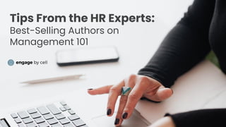 Tips From the HR Experts:
Best-Selling Authors on
Management 101
 