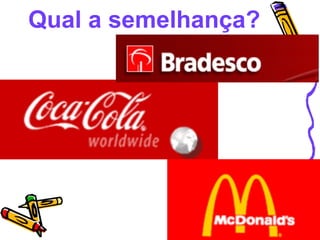 Qual a semelhança? 