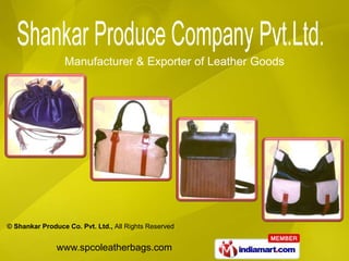 Manufacturer & Exporter of Leather Goods




© Shankar Produce Co. Pvt. Ltd., All Rights Reserved


               www.spcoleatherbags.com
 