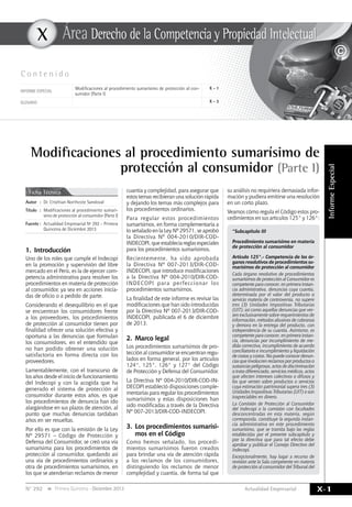 X 
Modificaciones al procedimiento sumarísimo de 
X-1 
Área Derecho de la Competencia y Propiedad Intelectual 
X 
N° 292 Primera Quincena - Diciembre 2013 Actualidad Empresarial 
Informe Especial 
C o n t e n i d o 
informe especial Modificaciones al procedimiento sumarísimo de protección al con-sumidor 
(Parte I) 
X - 1 
GLOSARIO X - 3 
Ficha Técnica 
Autor : Dr. Cristhian Northcote Sandoval 
Título : Modificaciones al procedimiento sumarí-simo 
de protección al consumidor (Parte I) 
Fuente : Actualidad Empresarial Nº 292 - Primera 
Quincena de Diciembre 2013 
protección al consumidor (Parte I) 
1. Introducción 
Uno de los roles que cumple el Indecopi 
en la promoción y supervisión del libre 
mercado en el Perú, es la de ejercer com-petencia 
administrativa para resolver los 
procedimientos en materia de protección 
al consumidor, ya sea en acciones inicia-das 
de oficio o a pedido de parte. 
Considerando el desequilibrio en el que 
se encuentran los consumidores frente 
a los proveedores, los procedimientos 
de protección al consumidor tienen por 
finalidad ofrecer una solución efectiva y 
oportuna a las denuncias que formulan 
los consumidores, en el entendido que 
no han podido obtener una solución 
satisfactoria en forma directa con los 
proveedores. 
Lamentablemente, con el transcurso de 
los años desde el inicio de funcionamiento 
del Indecopi y con la acogida que ha 
generado el sistema de protección al 
consumidor durante estos años, es que 
los procedimientos de denuncia han ido 
alargándose en sus plazos de atención, al 
punto que muchas denuncias tardaban 
años en ser resueltas. 
Por ello es que con la emisión de la Ley 
Nº 29571 – Código de Protección y 
Defensa del Consumidor, se creó una vía 
sumarísima para los procedimientos de 
protección al consumidor, quedando así 
una vía de procedimientos ordinarios y 
otra de procedimientos sumarísimos, en 
los que se atenderían reclamos de menor 
cuantía y complejidad, para asegurar que 
estos temas recibieran una solución rápida 
y dejando los temas más complejos para 
los procedimientos ordinarios. 
Para regular estos procedimientos 
sumarísimos, en forma complementaria a 
lo señalado en la Ley Nº 29571, se aprobó 
la Directiva Nº 004-2010/DIR-COD-INDECOPI, 
que establecía reglas especiales 
para los procedimientos sumarísimos. 
Recientemente, ha sido aprobada 
la Directiva Nº 007-2013/DIR-COD-INDECOPI, 
que introduce modificaciones 
a la Directiva Nº 004-2010/DIR-COD-INDECOPI 
para perfeccionar los 
procedimientos sumarísimos. 
La finalidad de este informe es revisar las 
modificaciones que han sido introducidas 
por la Directiva Nº 007-2013/DIR-COD-INDECOPI, 
publicada el 6 de diciembre 
de 2013. 
2. Marco legal 
Los procedimientos sumarísimos de pro-tección 
al consumidor se encuentran regu-lados 
en forma general, por los artículos 
124°, 125°, 126° y 127° del Código 
de Protección y Defensa del Consumidor. 
La Directiva Nº 004-2010/DIR-COD-IN-DECOPI 
estableció disposiciones comple-mentarias 
para regular los procedimientos 
sumarísimos y estas disposiciones han 
sido modificadas a través de la Directiva 
Nº 007-2013/DIR-COD-INDECOPI. 
3. Los procedimientos sumarísi-mos 
en el Código 
Como hemos señalado, los procedi-mientos 
sumarísimos fueron creados 
para brindar una vía de atención rápida 
a los reclamos de los consumidores, 
distinguiendo los reclamos de menor 
complejidad y cuantía, de forma tal que 
su análisis no requiriera demasiada infor-mación 
y pudiera emitirse una resolución 
en un corto plazo. 
Veamos cómo regula el Código estos pro-cedimientos 
en sus artículos 125° y 126°: 
“Subcapítulo III 
Procedimiento sumarísimo en materia 
de protección al consumidor 
Artículo 125°.- Competencia de los ór-ganos 
resolutivos de procedimientos su-marísimos 
de protección al consumidor 
Cada órgano resolutivo de procedimientos 
sumarísimos de protección al Consumidor es 
competente para conocer, en primera instan-cia 
administrativa, denuncias cuya cuantía, 
determinada por el valor del producto o 
servicio materia de controversia, no supere 
tres (3) Unidades Impositivas Tributarias 
(UIT); así como aquellas denuncias que ver-sen 
exclusivamente sobre requerimientos de 
información, métodos abusivos de cobranza 
y demora en la entrega del producto, con 
independencia de su cuantía. Asimismo, es 
competente para conocer, en primera instan-cia, 
denuncias por incumplimiento de me-dida 
correctiva, incumplimiento de acuerdo 
conciliatorio e incumplimiento y liquidación 
de costas y costos. No puede conocer denun-cias 
que involucren reclamos por productos o 
sustancias peligrosas, actos de discriminación 
o trato diferenciado, servicios médicos, actos 
que afecten intereses colectivos o difusos y 
los que versen sobre productos o servicios 
cuya estimación patrimonial supera tres (3) 
Unidades Impositivas Tributarias (UIT) o son 
inapreciables en dinero. 
La Comisión de Protección al Consumidor 
del Indecopi o la comisión con facultades 
desconcentradas en esta materia, según 
corresponda, constituye la segunda instan-cia 
administrativa en este procedimiento 
sumarísimo, que se tramita bajo las reglas 
establecidas por el presente subcapítulo y 
por la directiva que para tal efecto debe 
aprobar y publicar el Consejo Directivo del 
Indecopi. 
Excepcionalmente, hay lugar a recurso de 
revisión ante la Sala competente en materia 
de protección al consumidor del Tribunal del 
 