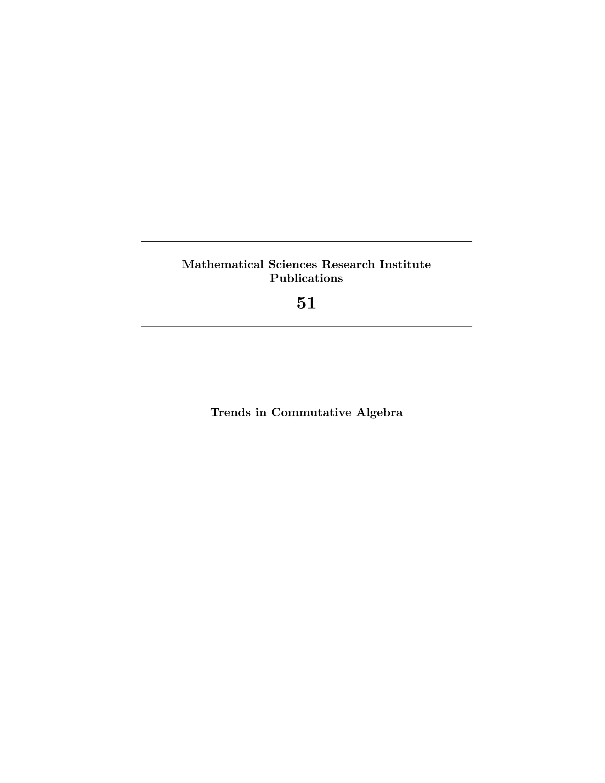 Mathematical Sciences Research Institute
Publications
51
Trends in Commutative Algebra
 