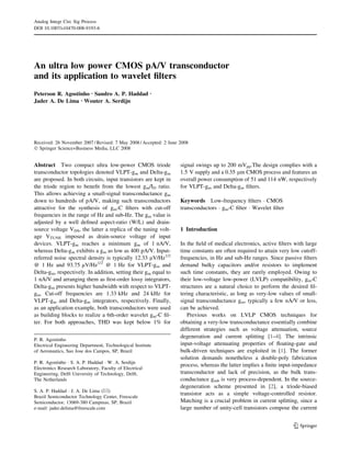 An ultra low power CMOS pA/V transconductor
and its application to wavelet ﬁlters
Peterson R. Agostinho Æ Sandro A. P. Haddad Æ
Jader A. De Lima Æ Wouter A. Serdijn
Received: 26 November 2007 / Revised: 7 May 2008 / Accepted: 2 June 2008
Ó Springer Science+Business Media, LLC 2008
Abstract Two compact ultra low-power CMOS triode
transconductor topologies denoted VLPT-gm and Delta-gm
are proposed. In both circuits, input transistors are kept in
the triode region to beneﬁt from the lowest gm/ID ratio.
This allows achieving a small-signal transconductance gm
down to hundreds of pA/V, making such transconductors
attractive for the synthesis of gm-C ﬁlters with cut-off
frequencies in the range of Hz and sub-Hz. The gm value is
adjusted by a well deﬁned aspect-ratio (W/L) and drain-
source voltage VDS, the latter a replica of the tuning volt-
age VTUNE imposed as drain-source voltage of input
devices. VLPT-gm reaches a minimum gm of 1 nA/V,
whereas Delta-gm exhibits a gm as low as 400 pA/V. Input-
referred noise spectral density is typically 12.33 lV/Hz1/2
@ 1 Hz and 93.75 lV/Hz1/2
@ 1 Hz for VLPT-gm and
Delta-gm, respectively. In addition, setting their gm equal to
1 nA/V and arranging them as ﬁrst-order lossy integrators,
Delta-gm presents higher bandwidth with respect to VLPT-
gm. Cut-off frequencies are 1.33 kHz and 24 kHz for
VLPT-gm and Delta-gm integrators, respectively. Finally,
as an application example, both transconductors were used
as building blocks to realize a 6th-order wavelet gm-C ﬁl-
ter. For both approaches, THD was kept below 1% for
signal swings up to 200 mVpp.The design complies with a
1.5 V supply and a 0.35 lm CMOS process and features an
overall power consumption of 51 and 114 nW, respectively
for VLPT-gm and Delta-gm ﬁlters.
Keywords Low-frequency ﬁlters Á CMOS
transconductors Á gm-C ﬁlter Á Wavelet ﬁlter
1 Introduction
In the ﬁeld of medical electronics, active ﬁlters with large
time constants are often required to attain very low cutoff-
frequencies, in Hz and sub-Hz ranges. Since passive ﬁlters
demand bulky capacitors and/or resistors to implement
such time constants, they are rarely employed. Owing to
their low-voltage low-power (LVLP) compatibility, gm-C
structures are a natural choice to perform the desired ﬁl-
tering characteristic, as long as very-low values of small-
signal transconductance gm, typically a few nA/V or less,
can be achieved.
Previous works on LVLP CMOS techniques for
obtaining a very-low transconductance essentially combine
different strategies such as voltage attenuation, source
degeneration and current splitting [1–4]. The intrinsic
input-voltage attenuating properties of ﬂoating-gate and
bulk-driven techniques are exploited in [1]. The former
solution demands nonetheless a double-poly fabrication
process, whereas the latter implies a ﬁnite input-impedance
transconductor and lack of precision, as the bulk trans-
conductance gmb is very process-dependent. In the source-
degeneration scheme presented in [2], a triode-biased
transistor acts as a simple voltage-controlled resistor.
Matching is a crucial problem in current splitting, since a
large number of unity-cell transistors compose the current
P. R. Agostinho
Electrical Engineering Department, Technological Institute
of Aeronautics, Sao Jose dos Campos, SP, Brazil
P. R. Agostinho Á S. A. P. Haddad Á W. A. Serdijn
Electronics Research Laboratory, Faculty of Electrical
Engineering, Delft University of Technology, Delft,
The Netherlands
S. A. P. Haddad Á J. A. De Lima (&)
Brazil Semiconductor Technology Center, Freescale
Semiconductor, 13069-380 Campinas, SP, Brazil
e-mail: jader.delima@freescale.com
123
Analog Integr Circ Sig Process
DOI 10.1007/s10470-008-9193-6
 