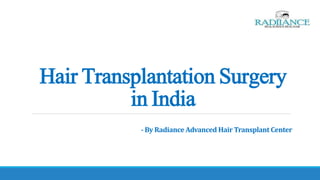 Hair Transplantation Surgery
in India
- By Radiance Advanced Hair Transplant Center
 
