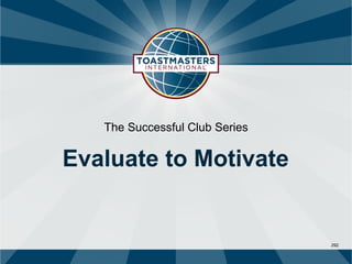 The Successful Club Series


Evaluate to Motivate


                                292
 