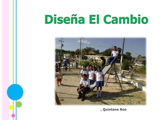 Diseña El Cambio




        , Quintana Roo
 