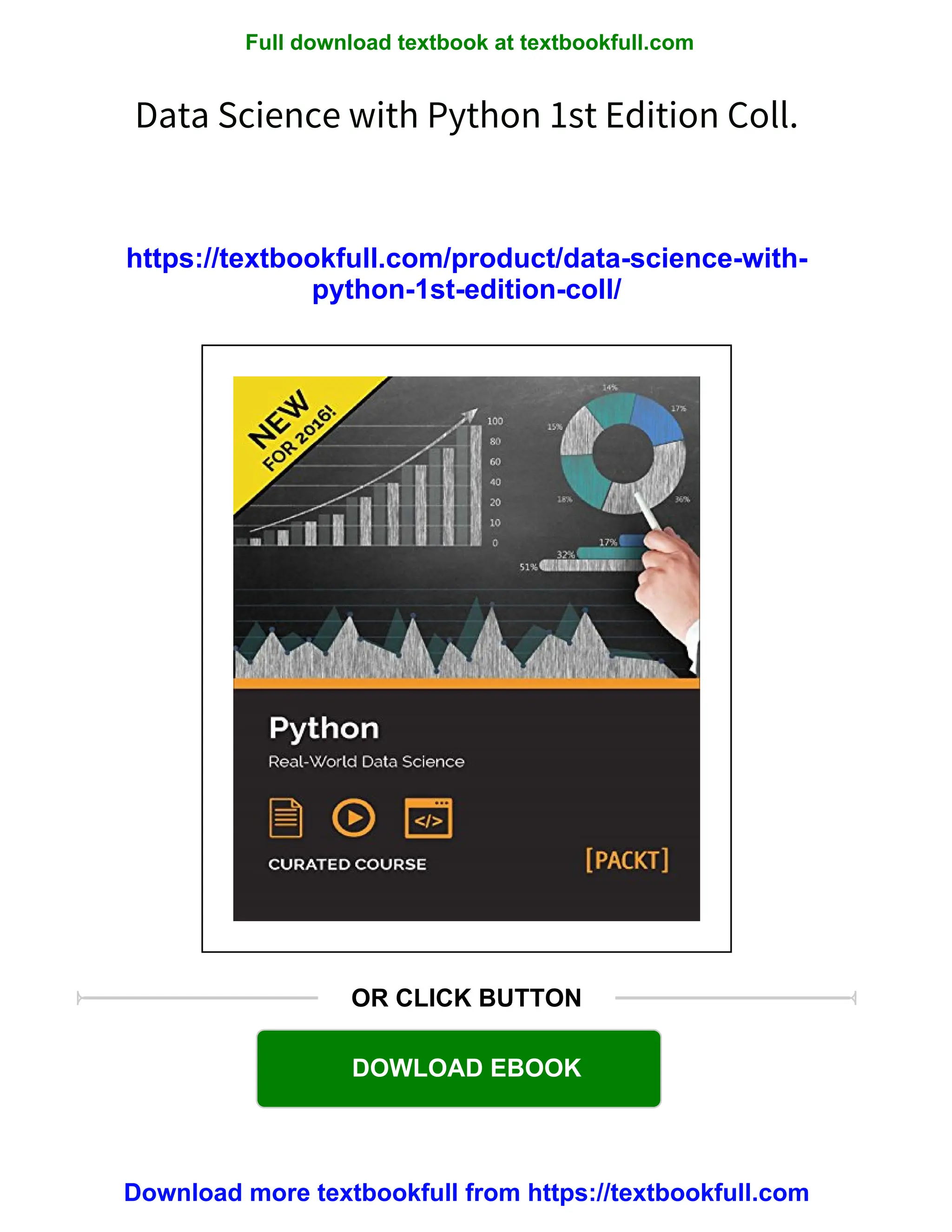Full download textbook at textbookfull.com
Data Science with Python 1st Edition Coll.
https://textbookfull.com/product/data-science-with-
python-1st-edition-coll/
OR CLICK BUTTON
DOWLOAD EBOOK
Download more textbookfull from https://textbookfull.com
 