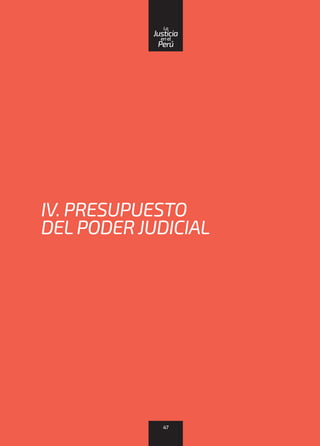 IV. PRESUPUESTO
DELPODER JUDICIAL
47
enel
Justicia
Perú
La
 