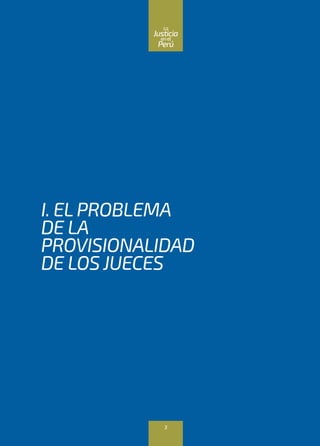 I. ELPROBLEMA
DE LA
PROVISIONALIDAD
DE LOS JUECES
3
enel
Justicia
Perú
La
 
