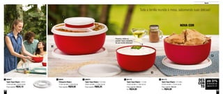 22 23
Servir
800917
Tigela Toque Mágico - 550ml
14,9cm de diâm. x 6,8cm de alt.
Preço sugerido: R$34,10
1 800915
Tigela Toque Mágico - 4,3 Litros
26,9cm de diâm. x 12,6cm de alt.
Preço sugerido: R$85,20
3 801173
Tigela Toque Mágico - 2,5 Litros
22,9cm de diâm. x 10,4cm de alt.
Preço sugerido: R$63,90
Por: R$44,00
5801172
Tigela Toque Mágico - 1,3 Litro
18,8cm de diâm. x 7,8cm de alt.
Preço sugerido: R$49,00
Por: R$34,00
4
1
2
3
4
5
NOVA COR
até 31%
de desconto nas
páginas 22 e 23
DES
CON
TO
Pequena, média ou
grande? Qual o tamanho
da sua receita deliciosa?
Toda a família reunida à mesa, saboreando suas delícias!
88928
Petisqueira Mágica
27,8cm de diâm. x 3,8cm de alt.
Preço sugerido: R$29,90
2
 