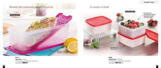 46 47
Alimentos bem conservados, sempre fresquinhos Tá nevando no Brasil!
Armazenar - Freezer
801171
Super Caixa - 4,3 Litros
37,3cm de comp. x 15,7cm de larg. x 10,4cm de alt.
Preço sugerido: R$89,00
801284
Jeitosinho Neve - 400ml cada
12,7cm de comp. x 11,5cm de larg. x 5,5cm de alt.
Preço sugerido: R$27,00cada
NOVIDADE
NOVIDADE Você sabia que o
Jeitosinho Neve suporta
temperaturas de até
-25ºC sem rachar?
Decoração com
flocos de neve
Importante! Este produto
não pode ir ao freezer
 