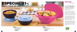 64 65
Todos os preços apresentados neste folheto são
meramente sugeridos. Os produtos apresentados
serão atendidos até o final dos estoques.
Os produtos ilustrados podem sofrer variação de
cor, de acordo com o processo gráfico. Os itens
de ambientação utilizados neste folheto não
acompanham os produtos.
A capacidade de todos os produtos pode variar
de acordo com o tipo de alimento e/ou ingrediente
armazenado ou contido, pois a densidade varia de
um ingrediente para outro. Contudo, todas as medidas
volumétricas foram definidas, considerando água como
parâmetro universal para referência de sua capacidade.
Os produtos Tupperware têm garantia de 10 anos
contra qualquer defeito de fabricação (esta garantia
não se aplica à decoração dos mesmos) e um serviço
especial para reposição de acessórios, tais como
tampas, alças e grades, conforme disponibilidade do
estoque no momento da solicitação.
Os direitos de publicação desta edição e de qualquer
outra marca registrada nela utilizada são propriedade
da Dart do Brasil Ind. e Com. Ltda. Nenhuma parte
desta publicação poderá ser reproduzida, arquivada
ou transmitida de forma alguma e por nenhum meio,
sem permissão expressa e por escrito da detentora
dos direitos.
ESPECIAL 31%
Descontos de até nestas páginas
800613
Tigela Sensação - 1,8 Litro
24,2cm de comp. x 21,3cm de larg. x 10cm de alt.
Preço sugerido: R$53,30
Por: R$37,00
2800596
Tigela Actualité Redonda - 650ml cada
15,3cm de diâm. x 8,2cm de alt.
Preço sugerido: R$32,00 cada
Por: R$22,00 cada
1
1
2
É linda, é
moderna,
é rosa!
Para servir muitas
porções de doçura!
 