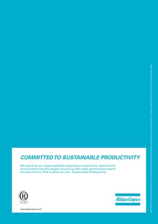 2935
0696
00
©
2016,
Atlas
Copco,
Belgium.
All
rights
reserved.
Designs
and
specifications
are
subject
to
change
without
notice
or
obligation.
Read
all
safety
instructions
in
the
manual
before
usage.
COMMITTEDTO SUSTAINABLE PRODUCTIVITY
We stand by our responsibilities towards our customers, towards the
environment and the people around us. We make performance stand
the test of time.This is what we call – Sustainable Productivity.
www.atlascopco.com
2937
0160
13
©
2016,
Atlas
Copco,
Belgium.
All
rights
reserved.
Designs
and
specifications
are
subject
to
change
without
notice
or
obligation.
Read
all
safety
instructions
in
the
manual
before
usage.
 