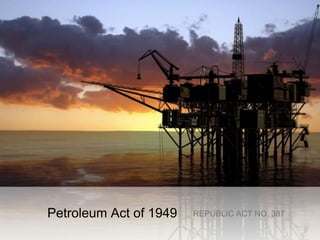 Petroleum Act of 1949 REPUBLIC ACT NO. 387
 