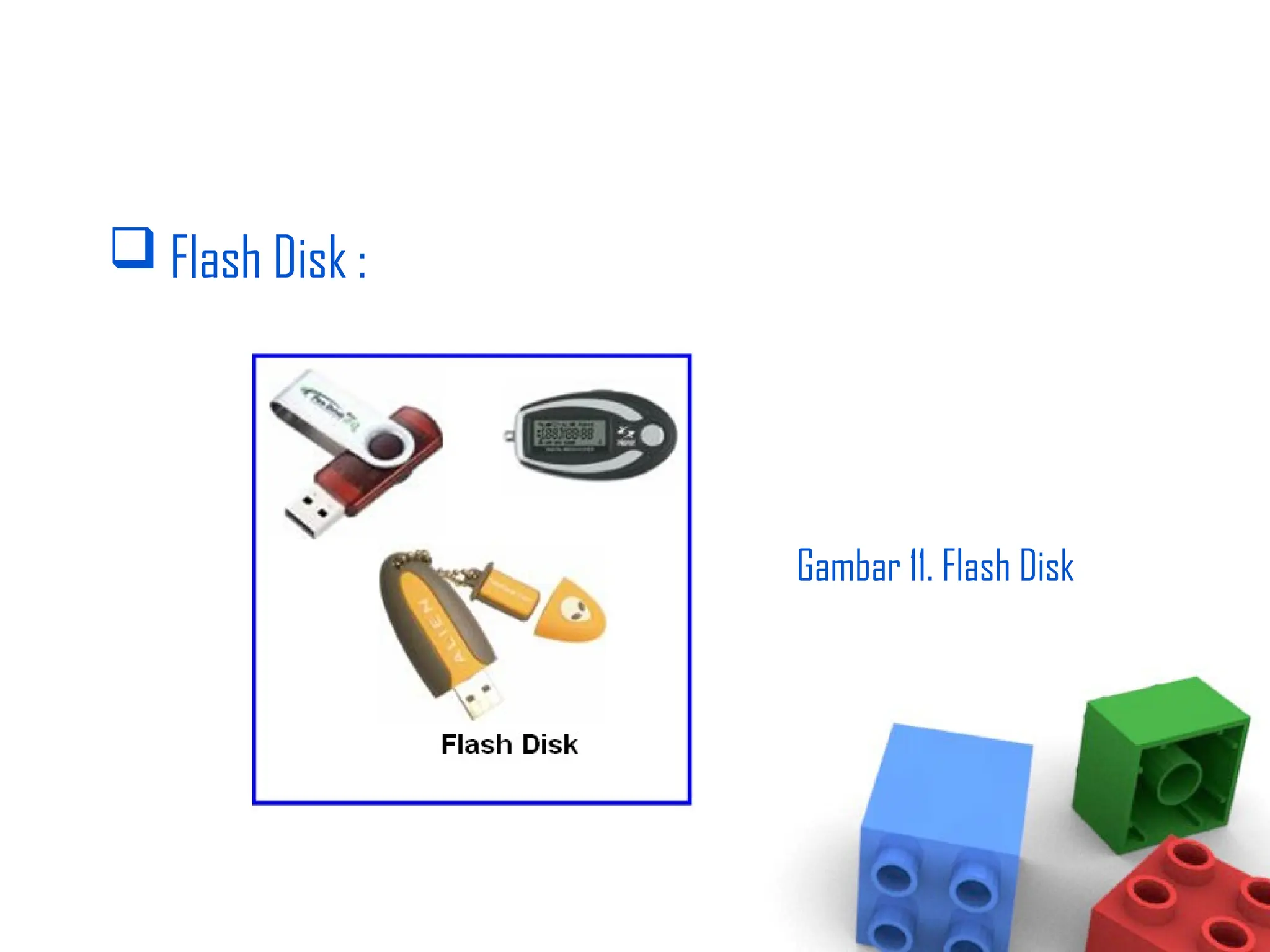  Flash Disk :
Gambar 11. Flash Disk
 