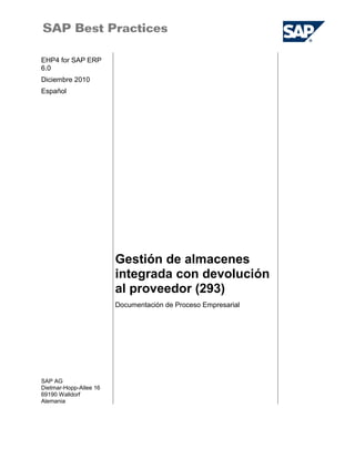 EHP4 for SAP ERP
6.0
Diciembre 2010
Español
Gestión de almacenes
integrada con devolución
al proveedor (293)
SAP AG
Dietmar-Hopp-Allee 16
69190 Walldorf
Alemania
Documentación de Proceso Empresarial
 