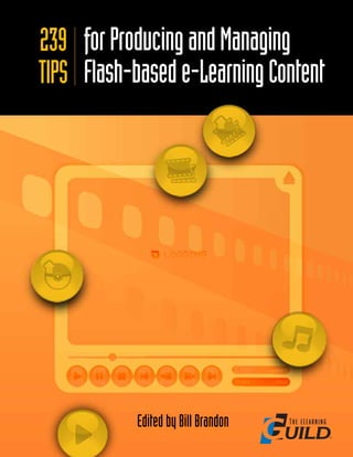 239 for Producing and Managing
TIPS Flash-based e-Learning Content




            Edited by Bill Brandon
 