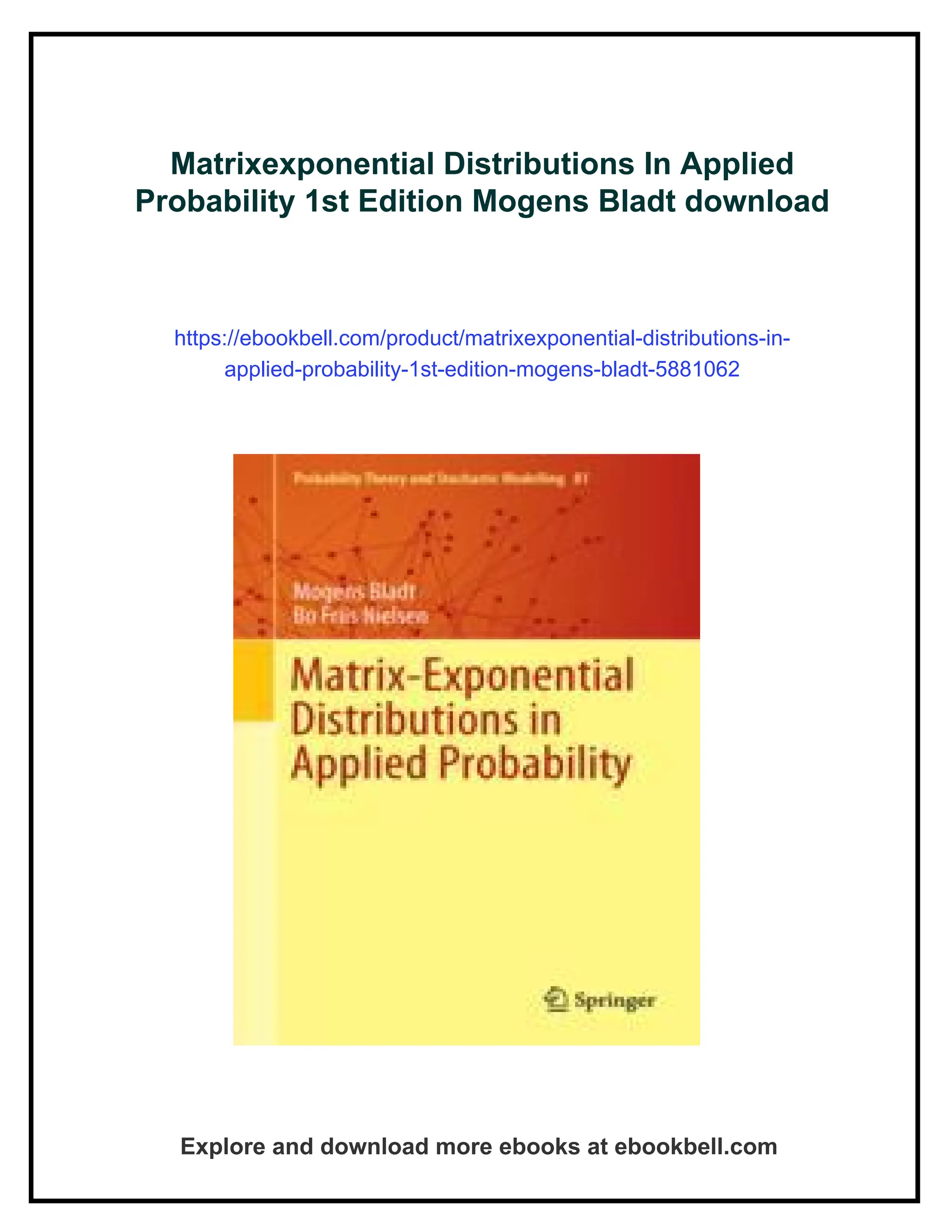 Matrixexponential Distributions In Applied
Probability 1st Edition Mogens Bladt download
https://ebookbell.com/product/matrixexponential-distributions-in-
applied-probability-1st-edition-mogens-bladt-5881062
Explore and download more ebooks at ebookbell.com
 