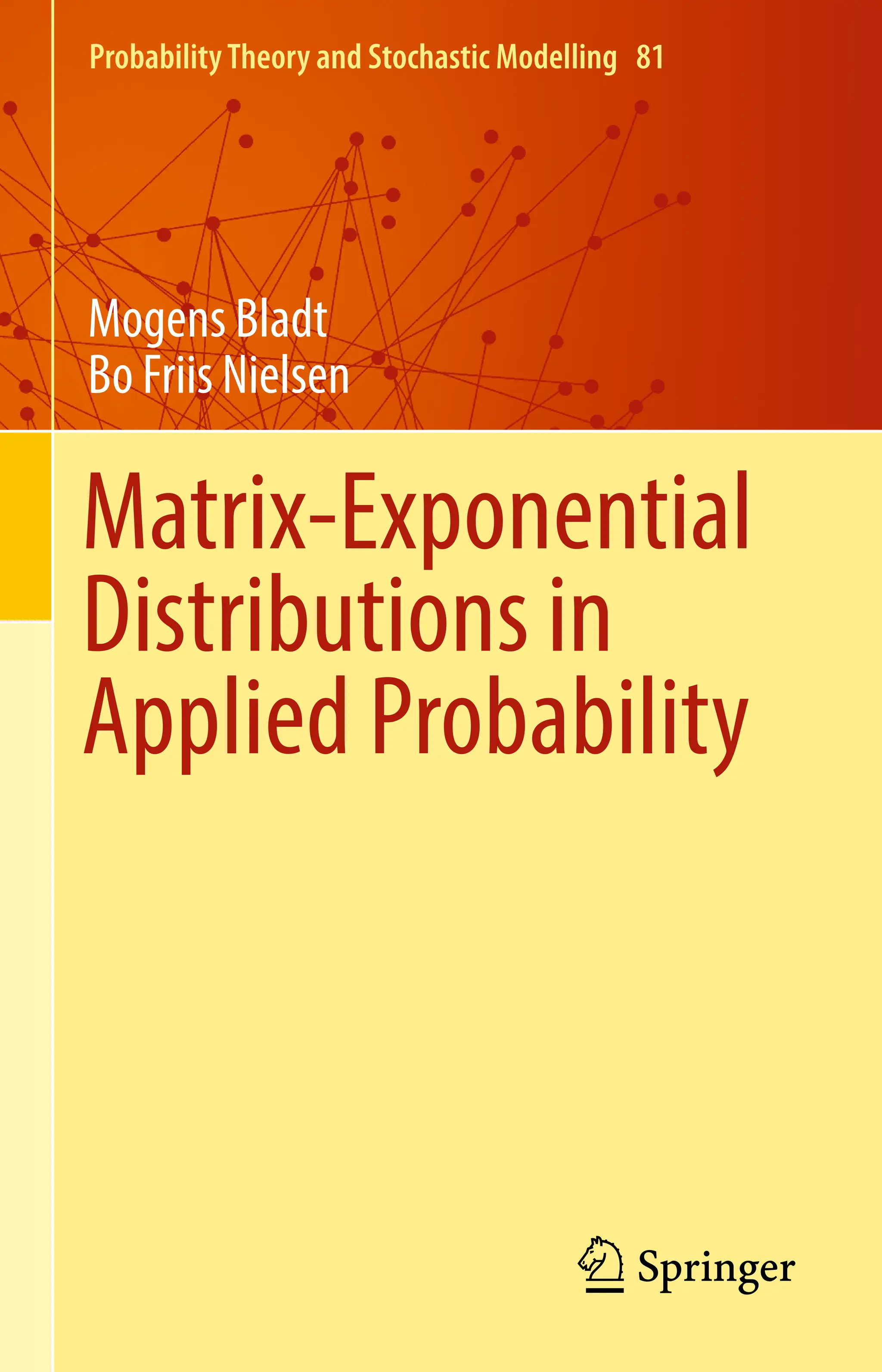 ProbabilityTheory and Stochastic Modelling 81
Mogens Bladt
Bo Friis Nielsen
Matrix-Exponential
Distributions in
Applied Probability
 