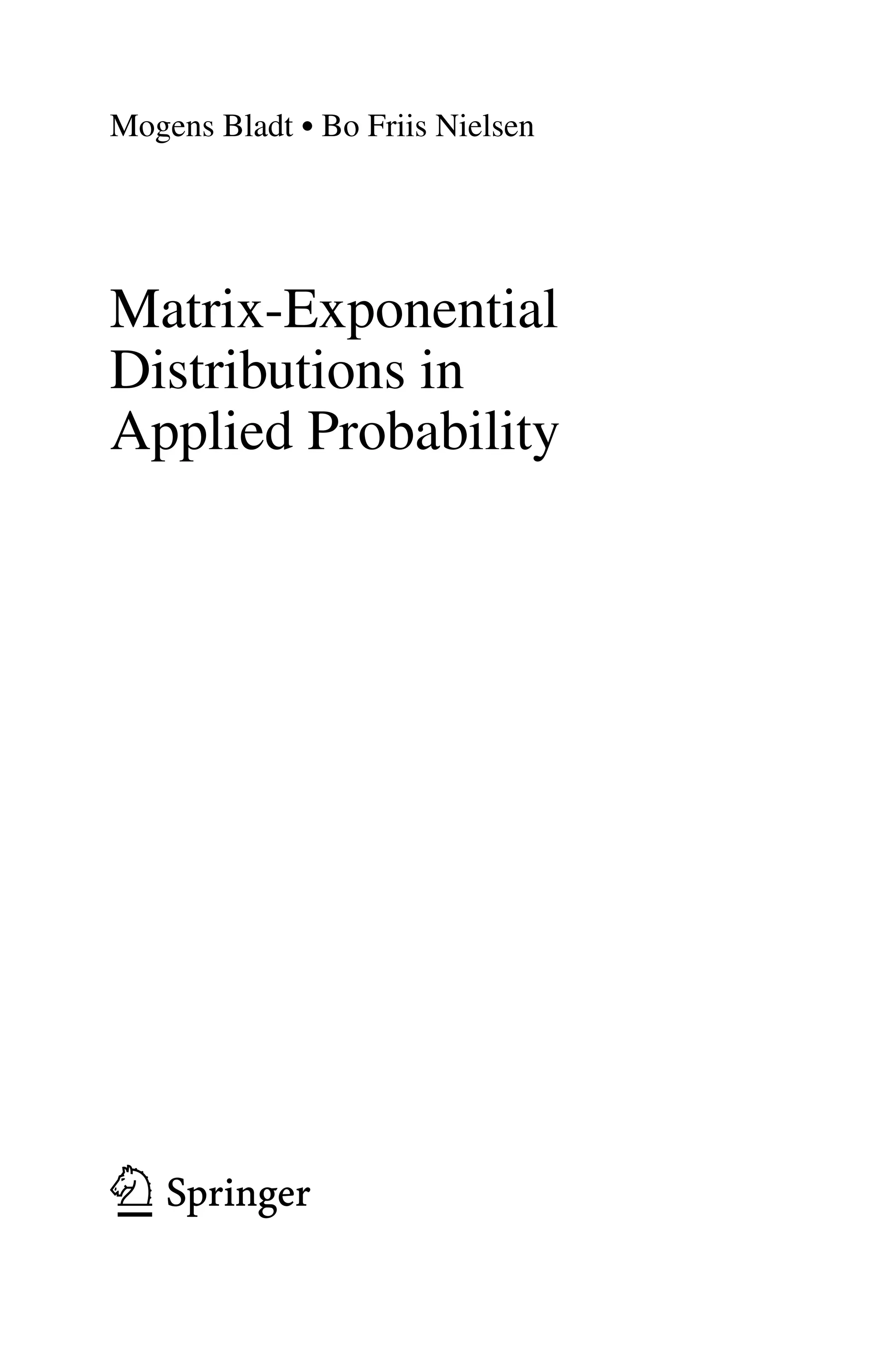 Mogens Bladt • Bo Friis Nielsen
Matrix-Exponential
Distributions in
123
Applied Probability
 