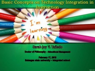Basic Concepts on Technology Integration in
Instruction
 