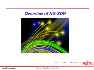 1 Fujitsu and Fujitsu Customer Use OnlyNG-SDH Overview
Overview of NG-SDH
 