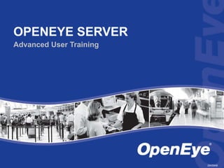 OPENEYE SERVER Advanced User Training 29439AB 